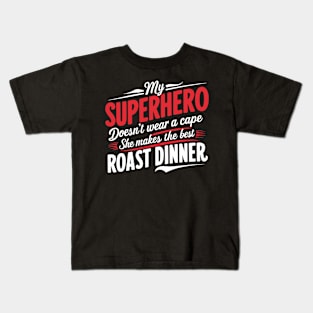 My Superhero Doesn't Wear a Cape, She Makes the Best Roast Dinner Kids T-Shirt